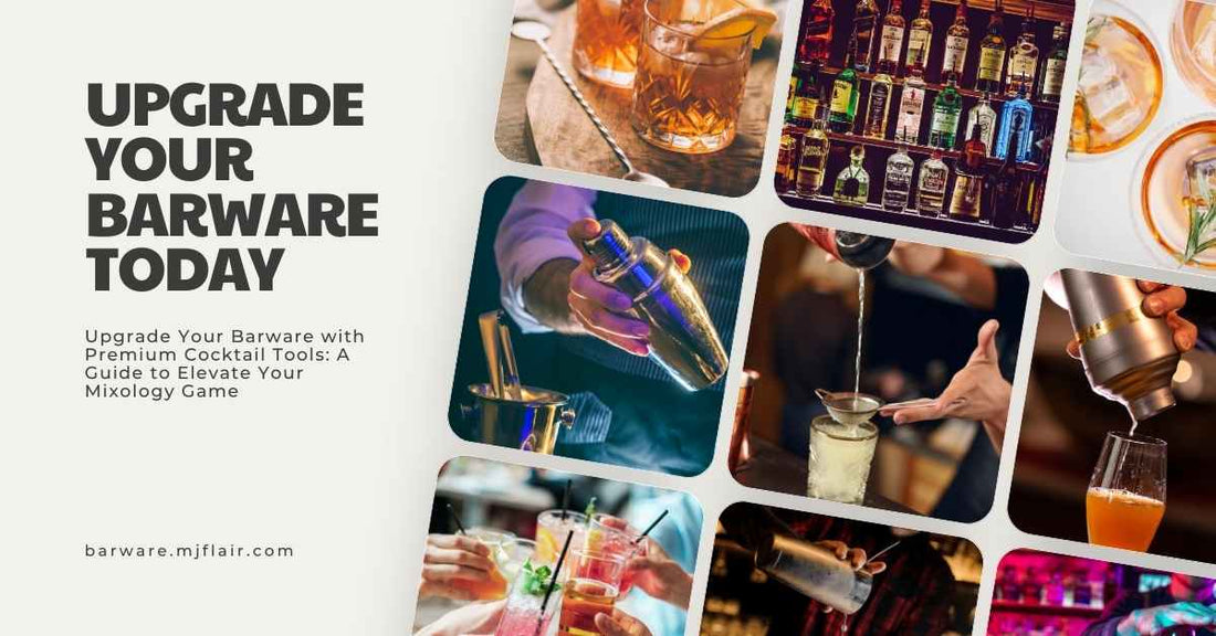 Upgrade Your Barware with Premium Cocktail Tools: A Guide to Elevate Your Mixology Game