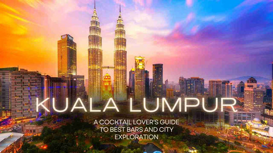 A Cocktail Lover's Guide to Kuala Lumpur: Best Bars and City Exploration